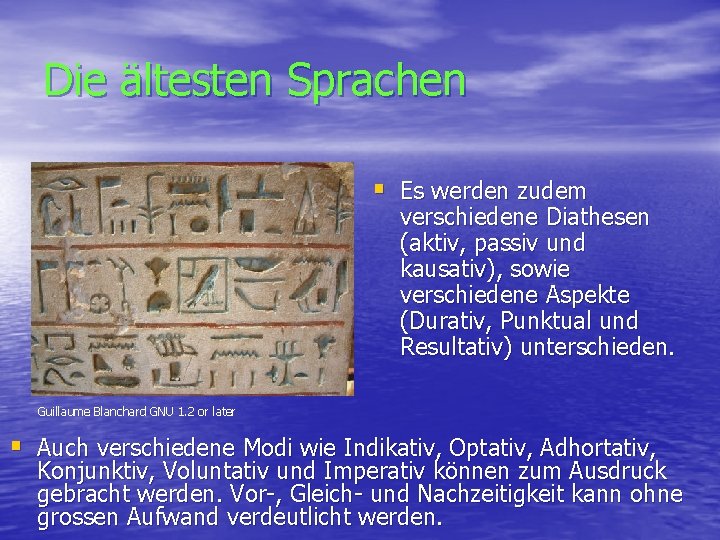 Die ältesten Sprachen § Es werden zudem verschiedene Diathesen (aktiv, passiv und kausativ), sowie