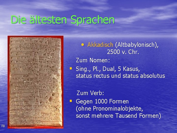 Die ältesten Sprachen • Akkadisch (Altbabylonisch), § § FB 2500 v. Chr. Zum Nomen: