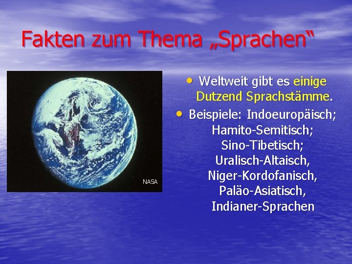 Fakten zum Thema „Sprachen“ • Weltweit gibt es einige • NASA Dutzend Sprachstämme. Beispiele: