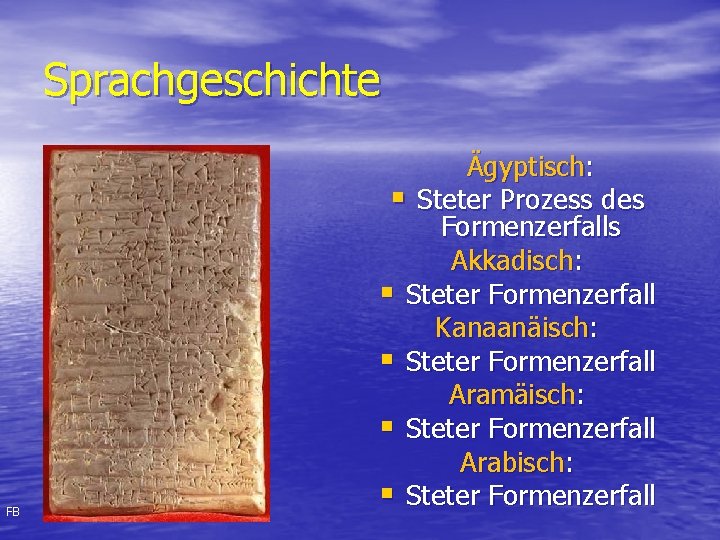 Sprachgeschichte FB Ägyptisch: § Steter Prozess des Formenzerfalls Akkadisch: § Steter Formenzerfall Kanaanäisch: §