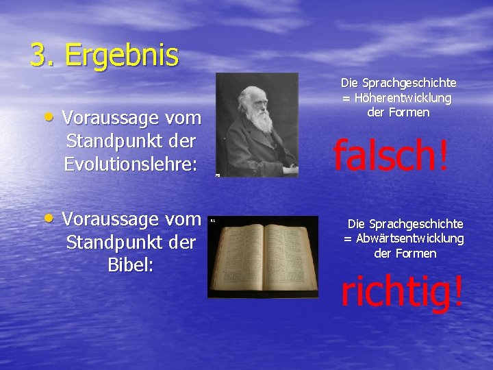 3. Ergebnis Die Sprachgeschichte = Höherentwicklung der Formen • Voraussage vom Standpunkt der Evolutionslehre: