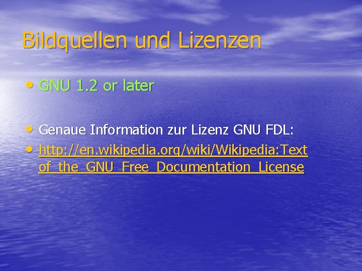 Bildquellen und Lizenzen • GNU 1. 2 or later • Genaue Information zur Lizenz