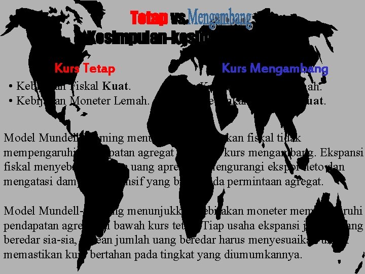 Tetap vs. Kesimpulan-kesimpulan Kurs Tetap • Kebijakan Fiskal Kuat. • Kebijakan Moneter Lemah. Kurs