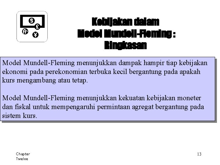 Kebijakan dalam Model Mundell-Fleming : Ringkasan Model Mundell-Fleming menunjukkan dampak hampir tiap kebijakan ekonomi