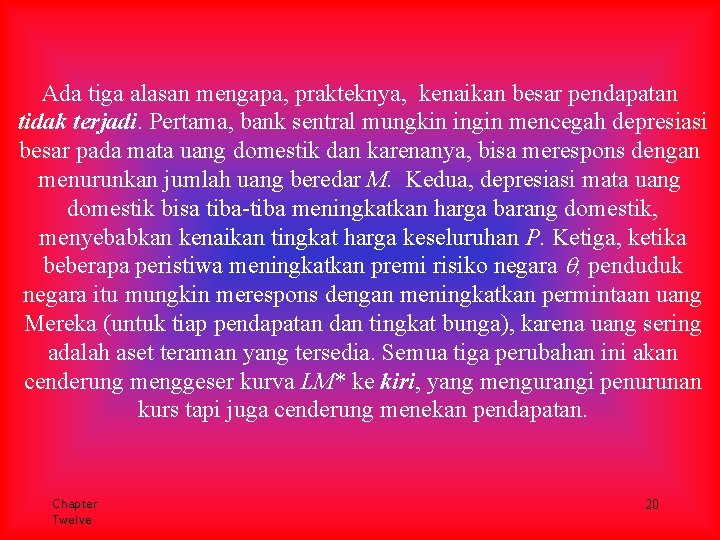 Ada tiga alasan mengapa, prakteknya, kenaikan besar pendapatan tidak terjadi. Pertama, bank sentral mungkin