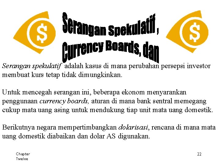 Serangan spekulatif adalah kasus di mana perubahan persepsi investor membuat kurs tetap tidak dimungkinkan.
