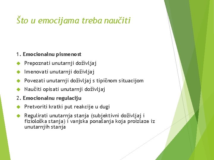 Što u emocijama treba naučiti 1. Emocionalnu pismenost Prepoznati unutarnji doživljaj Imenovati unutarnji doživljaj