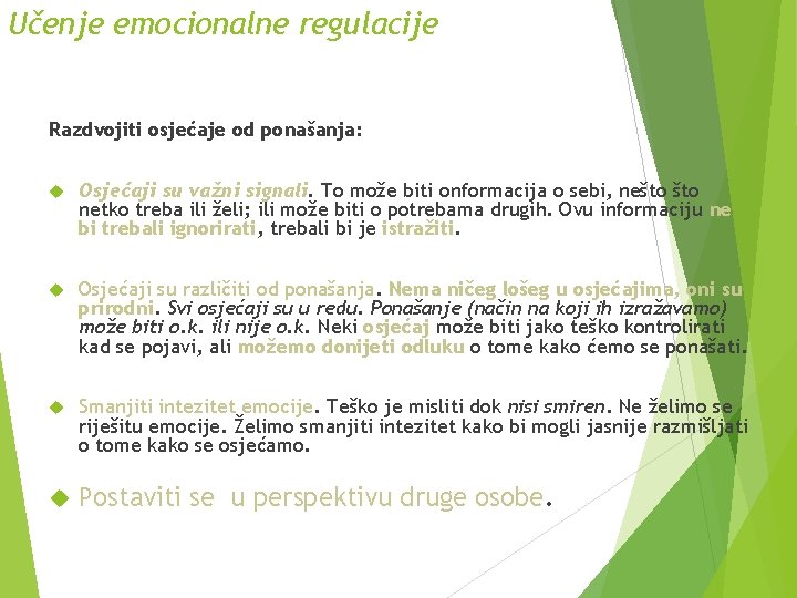 Učenje emocionalne regulacije Razdvojiti osjećaje od ponašanja: Osjećaji su važni signali. To može biti