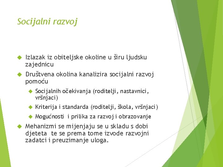 Socijalni razvoj Izlazak iz obiteljske okoline u širu ljudsku zajednicu Društvena okolina kanalizira socijalni