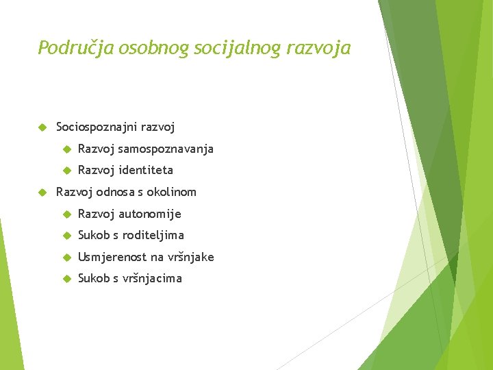 Područja osobnog socijalnog razvoja Sociospoznajni razvoj Razvoj samospoznavanja Razvoj identiteta Razvoj odnosa s okolinom