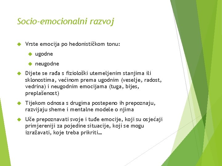 Socio-emocionalni razvoj Vrste emocija po hedonističkom tonu: ugodne neugodne Dijete se rađa s fiziološki