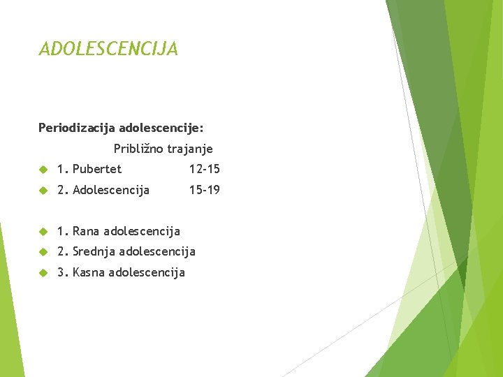 ADOLESCENCIJA Periodizacija adolescencije: Približno trajanje 1. Pubertet 12 -15 2. Adolescencija 15 -19 1.
