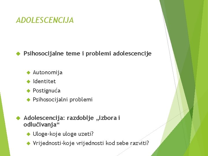 ADOLESCENCIJA Psihosocijalne teme i problemi adolescencije Autonomija Identitet Postignuća Psihosocijalni problemi Adolescencija: razdoblje „izbora