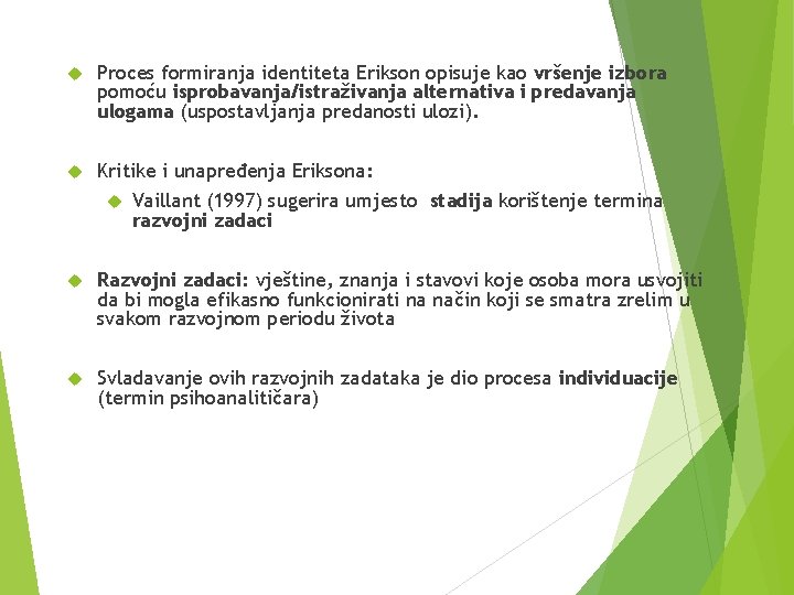  Proces formiranja identiteta Erikson opisuje kao vršenje izbora pomoću isprobavanja/istraživanja alternativa i predavanja