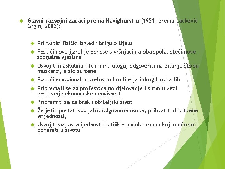  Glavni razvojni zadaci prema Havighurst-u (1951, prema Lacković Grgin, 2006): Prihvatiti fizički izgled