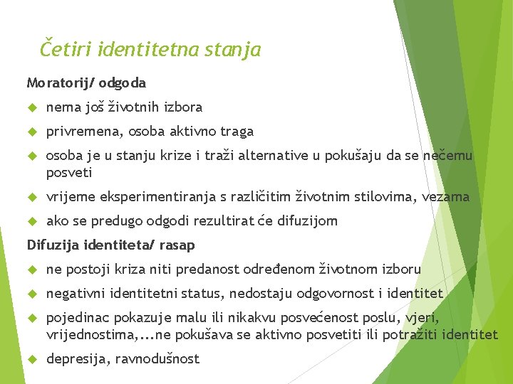 Četiri identitetna stanja Moratorij/ odgoda nema još životnih izbora privremena, osoba aktivno traga osoba