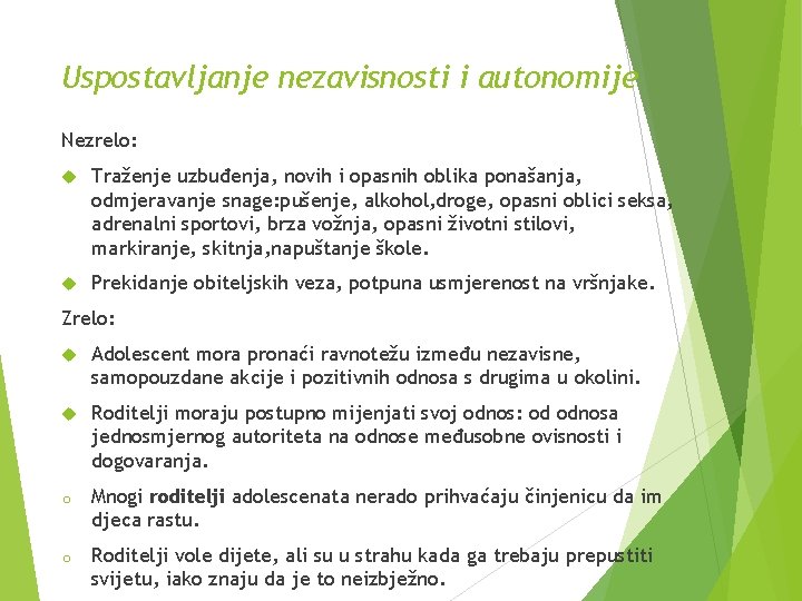 Uspostavljanje nezavisnosti i autonomije Nezrelo: Traženje uzbuđenja, novih i opasnih oblika ponašanja, odmjeravanje snage: