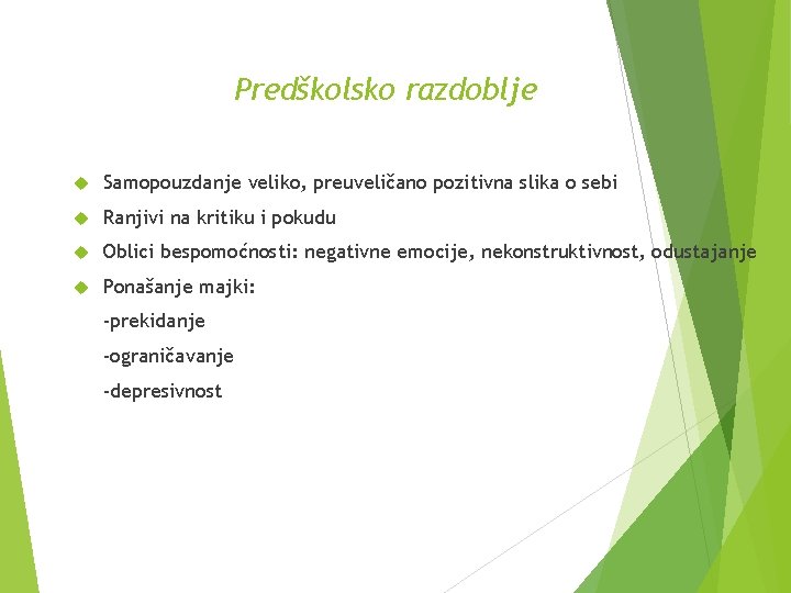 Predškolsko razdoblje Samopouzdanje veliko, preuveličano pozitivna slika o sebi Ranjivi na kritiku i pokudu