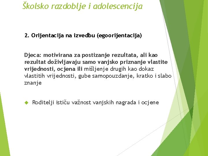 Školsko razdoblje i adolescencija 2. Orijentacija na izvedbu (egoorijentacija) Djeca: motivirana za postizanje rezultata,