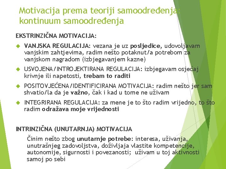 Motivacija prema teoriji samoodređenja: kontinuum samoodređenja EKSTRINZIČNA MOTIVACIJA: VANJSKA REGULACIJA: vezana je uz posljedice,