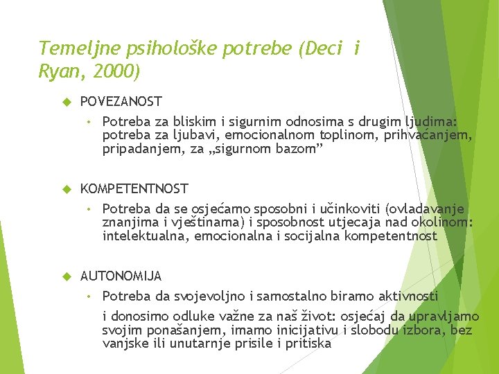 Temeljne psihološke potrebe (Deci i Ryan, 2000) POVEZANOST • Potreba za bliskim i sigurnim