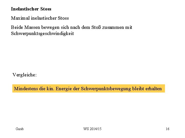 Inelastischer Stoss Maximal inelastischer Stoss Beide Massen bewegen sich nach dem Stoß zusammen mit