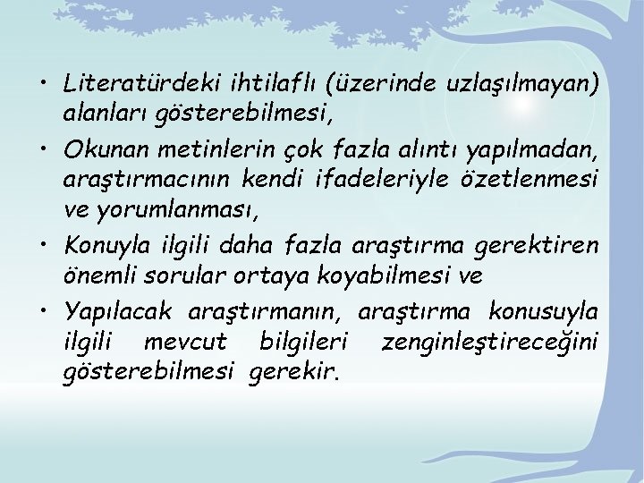  • Literatürdeki ihtilaflı (üzerinde uzlaşılmayan) alanları gösterebilmesi, • Okunan metinlerin çok fazla alıntı