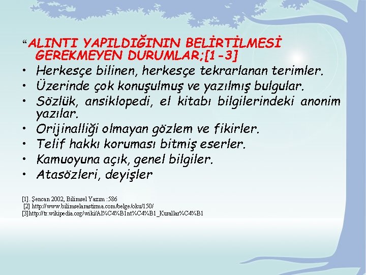 “ALINTI YAPILDIĞININ BELİRTİLMESİ • • GEREKMEYEN DURUMLAR; [1 -3] Herkesçe bilinen, herkesçe tekrarlanan terimler.