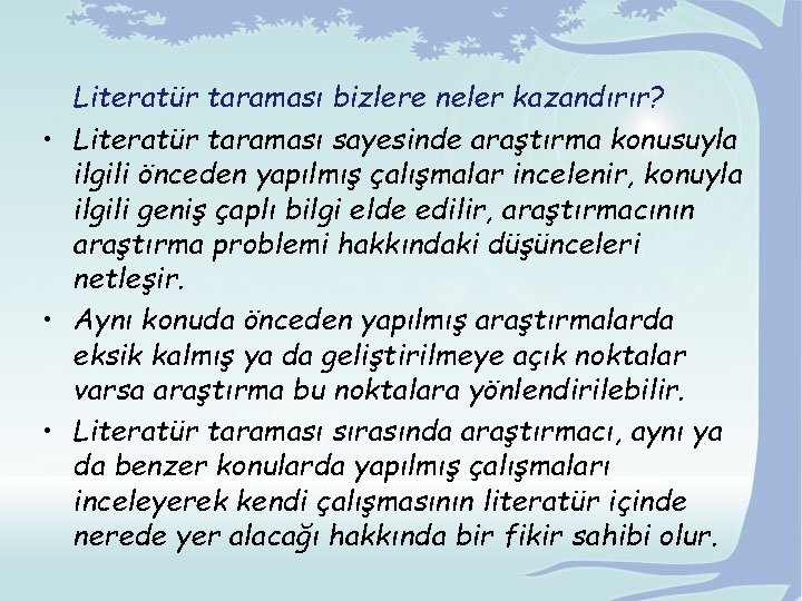 Literatür taraması bizlere neler kazandırır? • Literatür taraması sayesinde araştırma konusuyla ilgili önceden yapılmış