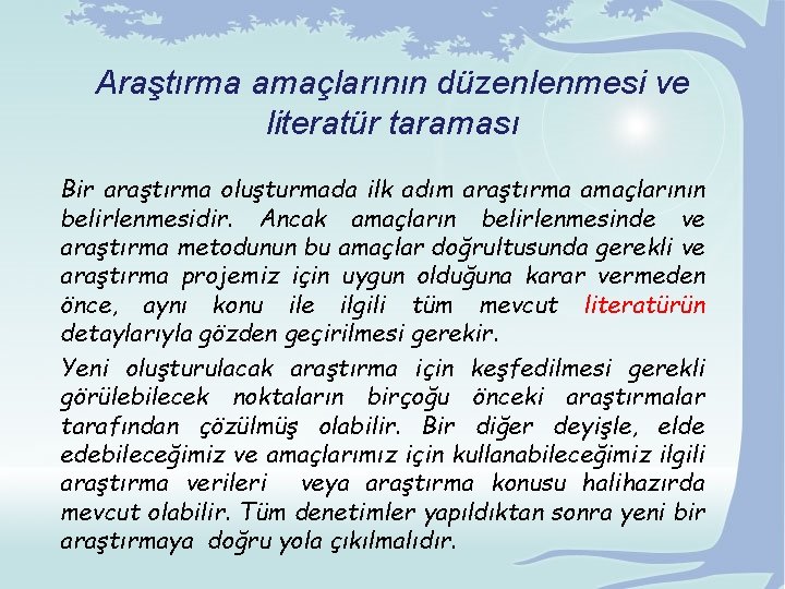 Araştırma amaçlarının düzenlenmesi ve literatür taraması Bir araştırma oluşturmada ilk adım araştırma amaçlarının belirlenmesidir.