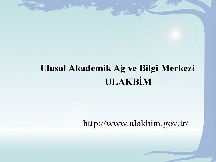 Ulusal Akademik Ağ ve Bilgi Merkezi ULAKBİM http: //www. ulakbim. gov. tr/ 