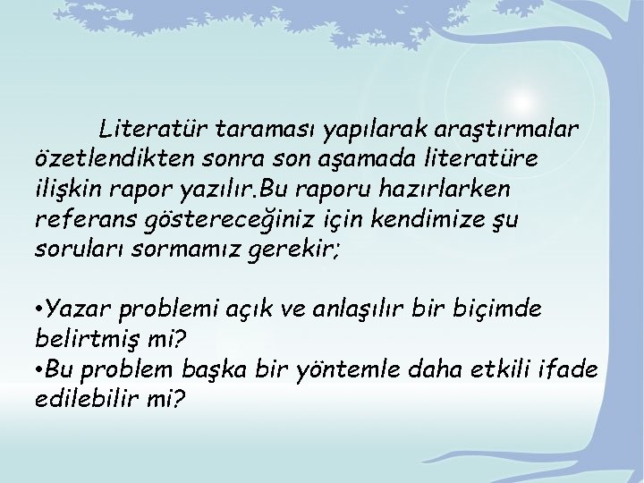 Literatür taraması yapılarak araştırmalar özetlendikten sonra son aşamada literatüre ilişkin rapor yazılır. Bu raporu Literatür taraması yapılarak araştırmalar özetlendikten sonra son aşamada literatüre ilişkin rapor yazılır. Bu raporu