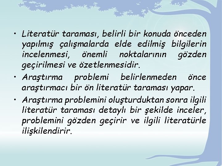  • Literatür taraması, belirli bir konuda önceden yapılmış çalışmalarda elde edilmiş bilgilerin incelenmesi,