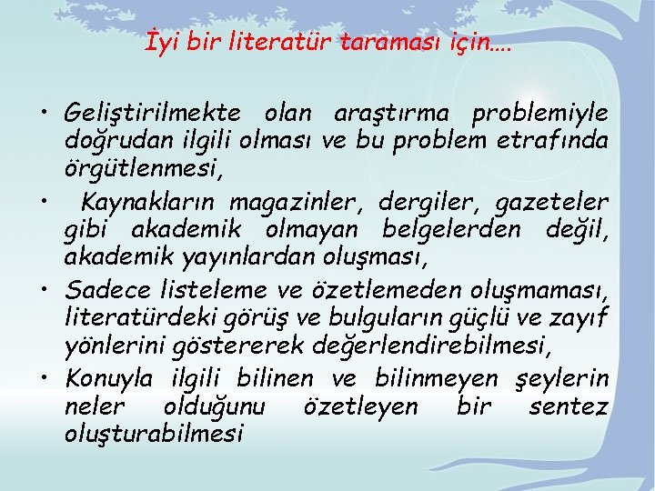 İyi bir literatür taraması için…. • Geliştirilmekte olan araştırma problemiyle doğrudan ilgili olması ve