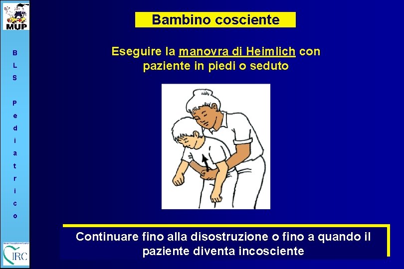 Bambino cosciente B L Eseguire la manovra di Heimlich con paziente in piedi o
