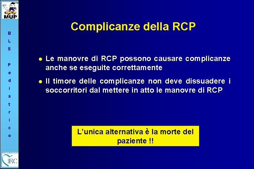 Complicanze della RCP B L S l Le manovre di RCP possono causare complicanze