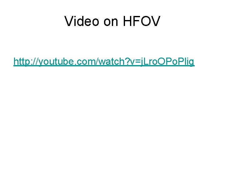 Video on HFOV http: //youtube. com/watch? v=j. Lro. OPo. Plig 