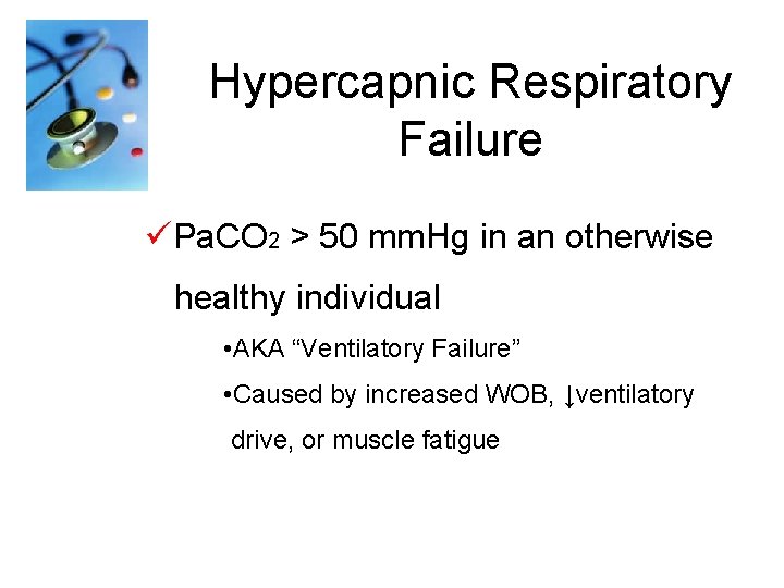 Hypercapnic Respiratory Failure üPa. CO 2 > 50 mm. Hg in an otherwise healthy
