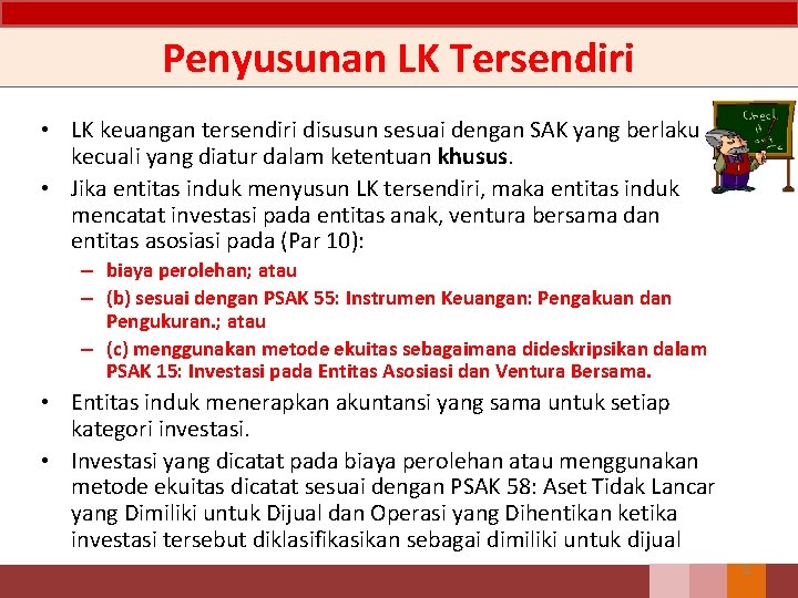 Penyusunan LK Tersendiri • LK keuangan tersendiri disusun sesuai dengan SAK yang berlaku kecuali