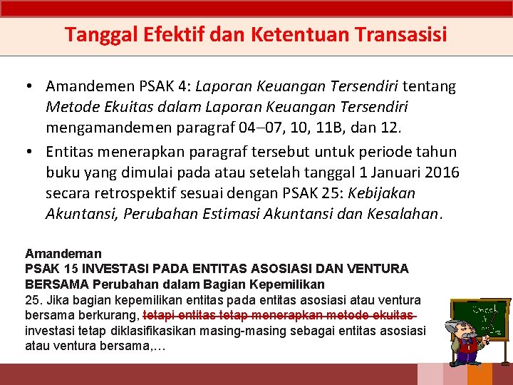 Tanggal Efektif dan Ketentuan Transasisi • Amandemen PSAK 4: Laporan Keuangan Tersendiri tentang Metode