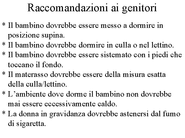 Raccomandazioni ai genitori * Il bambino dovrebbe essere messo a dormire in posizione supina.