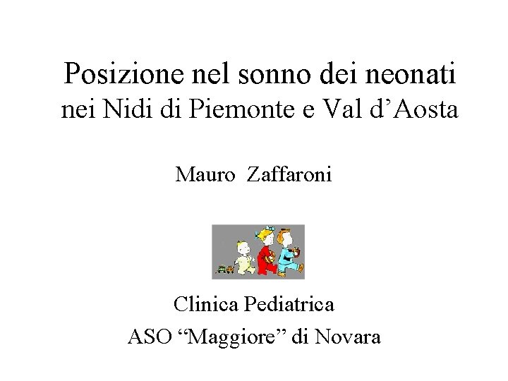 Posizione nel sonno dei neonati nei Nidi di Piemonte e Val d’Aosta Mauro Zaffaroni