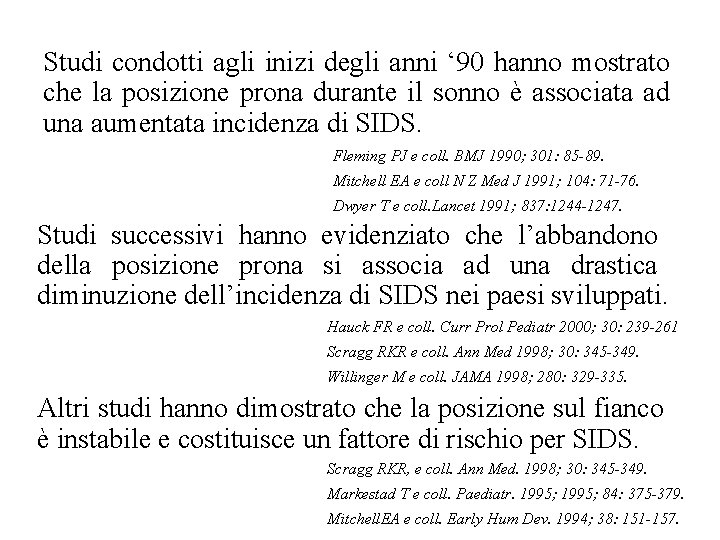 Studi condotti agli inizi degli anni ‘ 90 hanno mostrato che la posizione prona