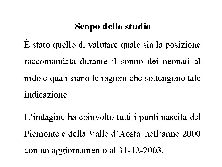 Scopo dello studio È stato quello di valutare quale sia la posizione raccomandata durante