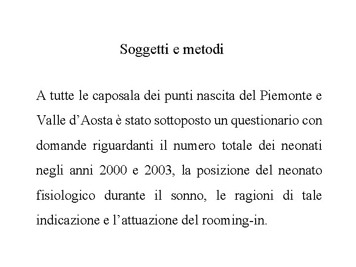 Soggetti e metodi A tutte le caposala dei punti nascita del Piemonte e Valle
