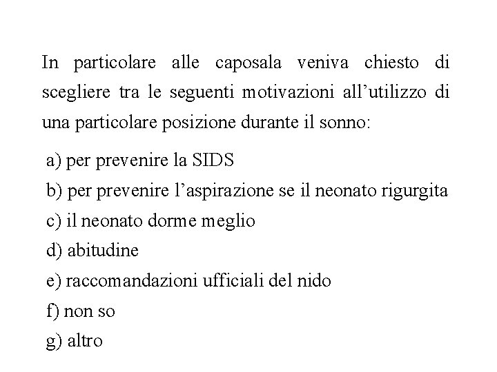 In particolare alle caposala veniva chiesto di scegliere tra le seguenti motivazioni all’utilizzo di