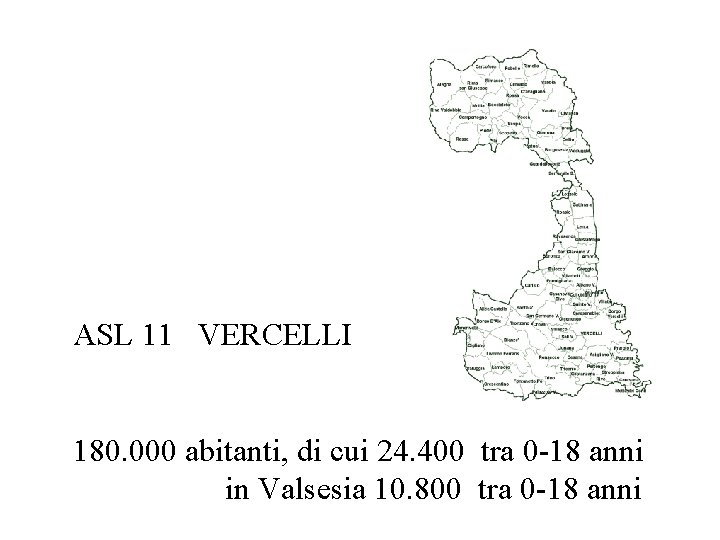 ASL 11 VERCELLI 180. 000 abitanti, di cui 24. 400 tra 0 -18 anni