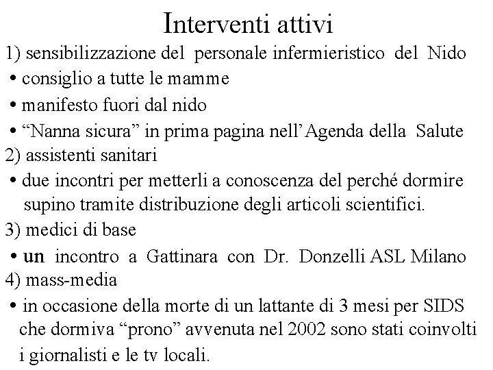 Interventi attivi 1) sensibilizzazione del personale infermieristico del Nido • consiglio a tutte le
