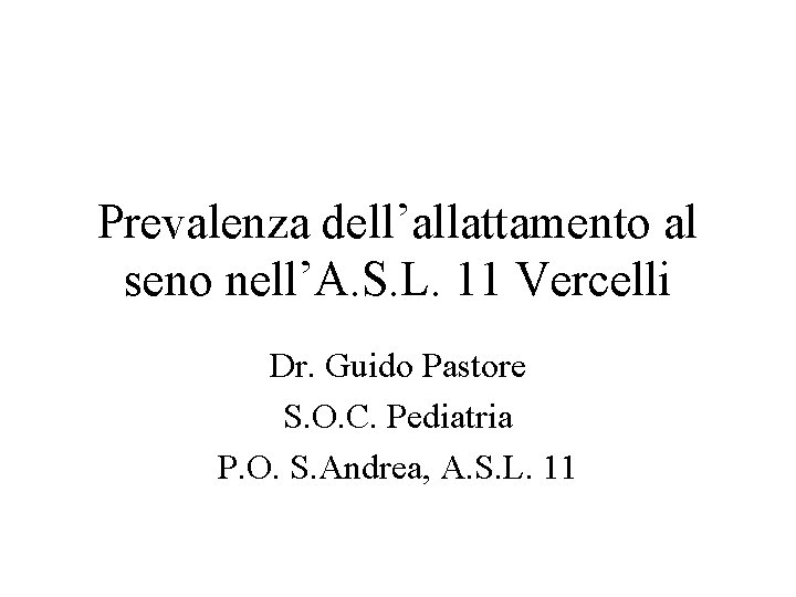 Prevalenza dell’allattamento al seno nell’A. S. L. 11 Vercelli Dr. Guido Pastore S. O.
