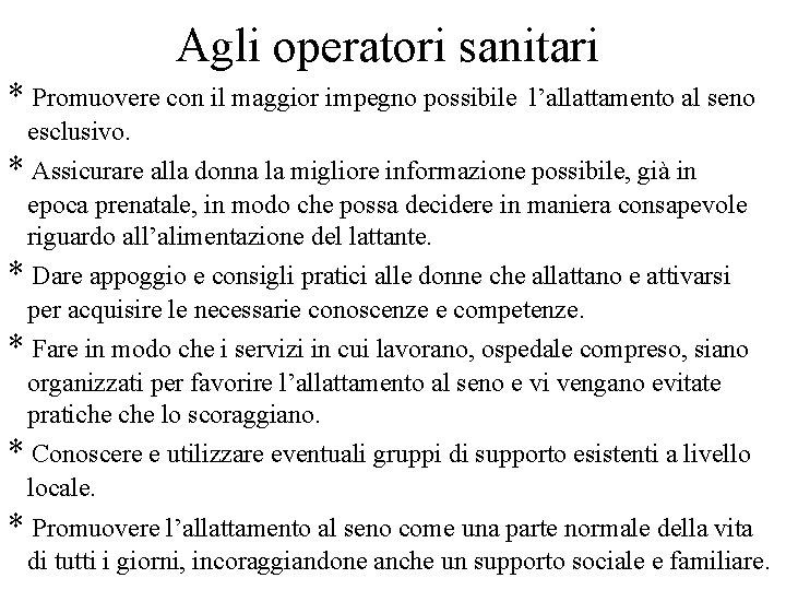 Agli operatori sanitari * Promuovere con il maggior impegno possibile l’allattamento al seno esclusivo.